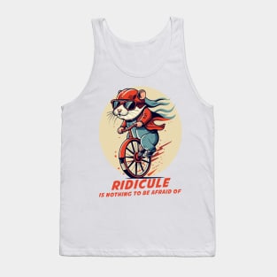 ridicule is nothing to be afraid of Tank Top